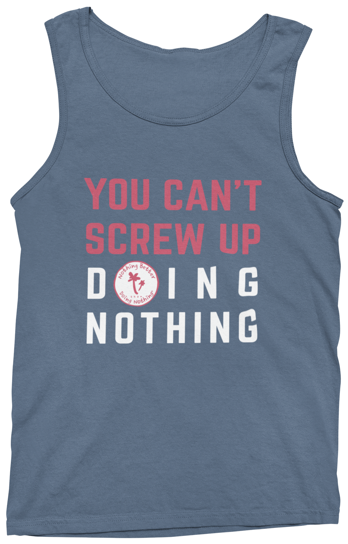 You Can't Screw Up Doing Nothing Tank Top