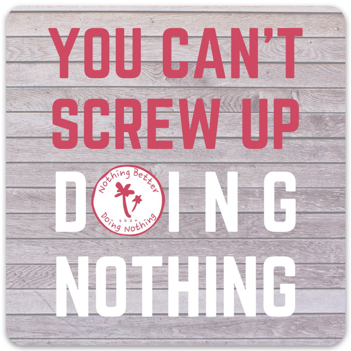 You Can't Screw Up Doing Nothing Bumper Sticker