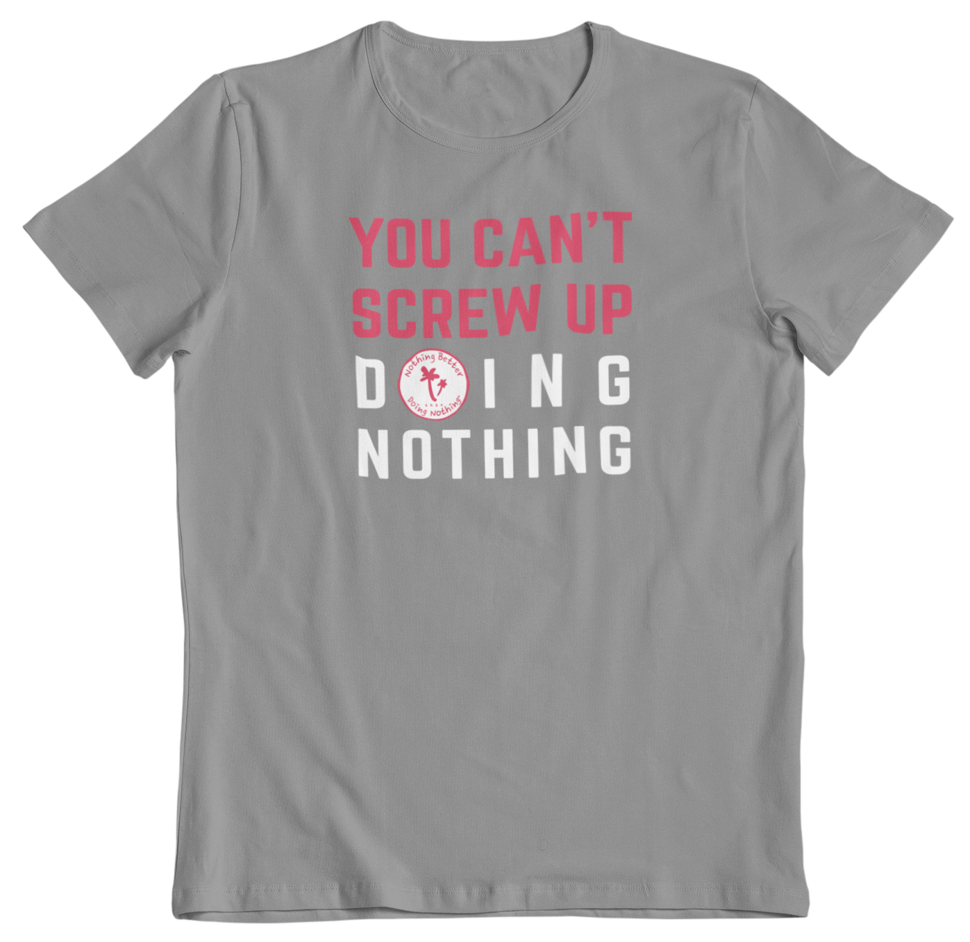 Can't Screw Up Doing Nothing Tee