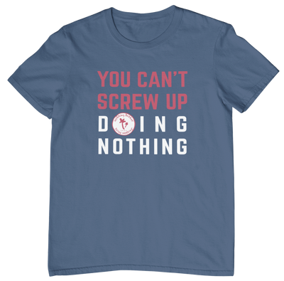 Can't Screw Up Doing Nothing Tee