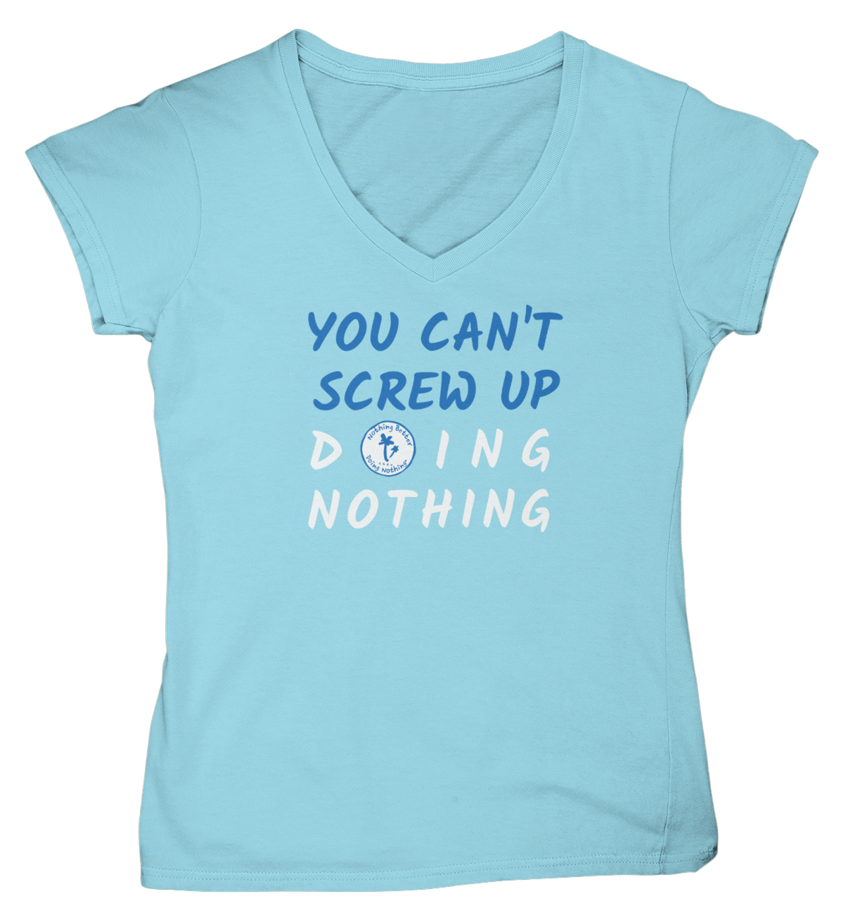 Women's You Can't Screw Up Doing Nothing V-Neck